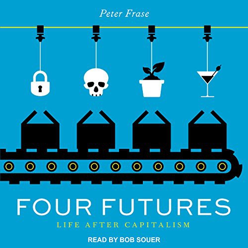 Peter Frase, Bob Souer: Four Futures (AudiobookFormat, 2017, Tantor Audio)