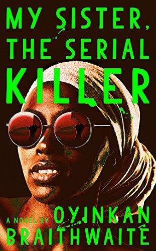 Oyinkan Braithwaite: My Sister, the Serial Killer (2018)