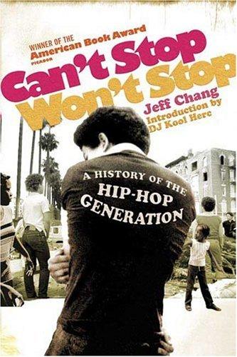 Jeff Chang, D.J. Kool Herc: Can't Stop Won't Stop (2005, Picador)