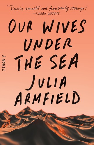 Julia Armfield: Our Wives Under the Sea (Hardcover, 2022, Flatiron Books)