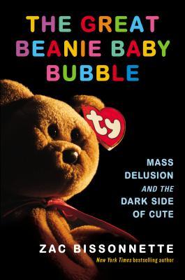Zac Bissonnette: The Great Beanie Baby Bubble (Hardcover, 2015)