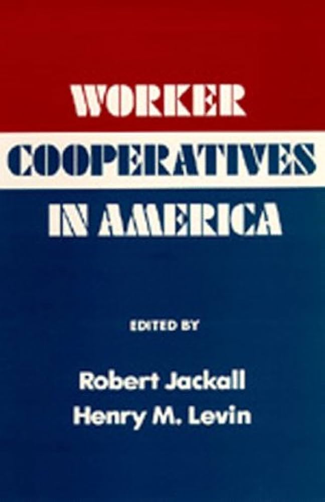 Robert Jackall, Henry M. Levin: Worker Cooperatives in America (Hardcover, 1984, University of California Press)