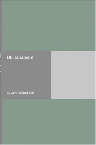 John Stuart Mill: Utilitarianism (2006, Hard Press)