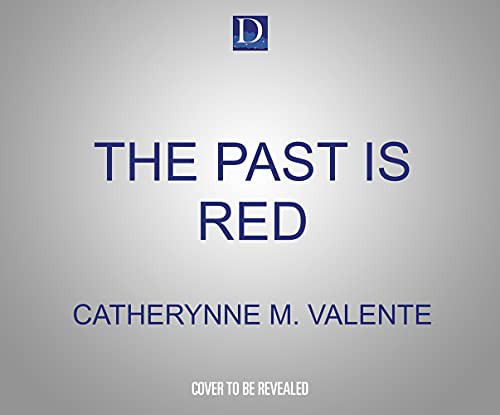 Catherynne M. Valente, Penelope Rawlins: The Past Is Red (2021, Dreamscape Media)