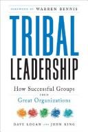 David Logan, Dave Logan, John King, Halee Fischer-Wright: Tribal leadership (Hardcover, 2008, Collins)
