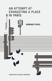 Georges Perec: An Attempt At Exhausting A Place In Paris (2010, Wakefield Press)
