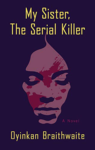 Oyinkan Braithwaite: My Sister The Serial Killer (Hardcover, 2019, Thorndike Press Large Print)