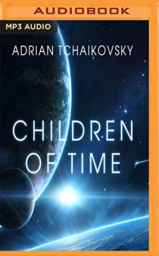 Adrian Tchaikovsky, Mel Hudson: Children of Time (AudiobookFormat, 2017, Audible Studios on Brilliance Audio, Audible Studios on Brilliance)