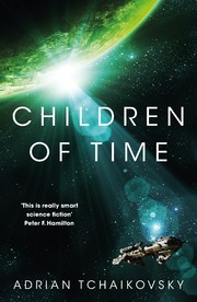 Adrian Tchaikovsky: Children of Time (2015, Pan Macmillan)
