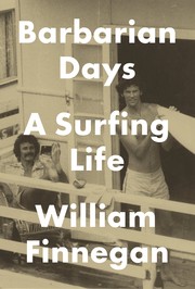 William Finnegan: Barbarian Days: A Surfing Life (2015, Penguin Press)