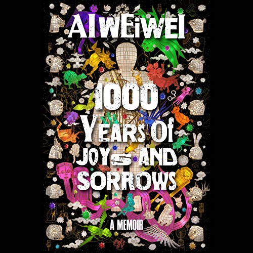 Ai Weiwei: 1000 Years of Joys and Sorrows (AudiobookFormat, 2021, Random House Audio)