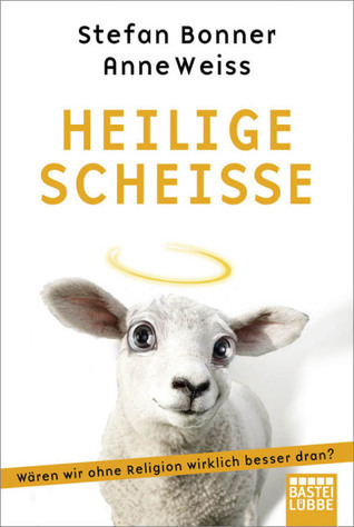 Stefan Bonner, Anne Weiss: Heilige Scheiße (Paperback, Bastei Lübbe)