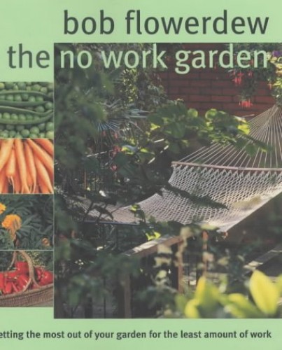 Bob Flowerdew: The No Work Garden (Paperback)