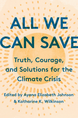 Ayana Elizabeth Johnson, Katharine K. Wilkinson: All We Can Save (Hardcover, 2020, One World)