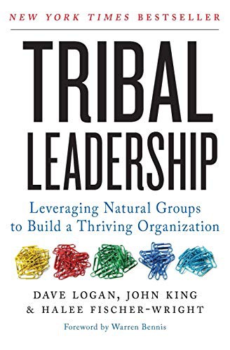 Dave Logan, Halee Fischer-Wright, John King: Tribal Leadership (Paperback, 2011, HarperBusiness, Harper Business)