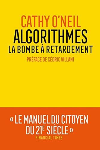 Cathy O'Neil, Cédric Villani, Sébastien Marty: Algorithmes - La bombe à retardement (Paperback, 2018, ARENES)
