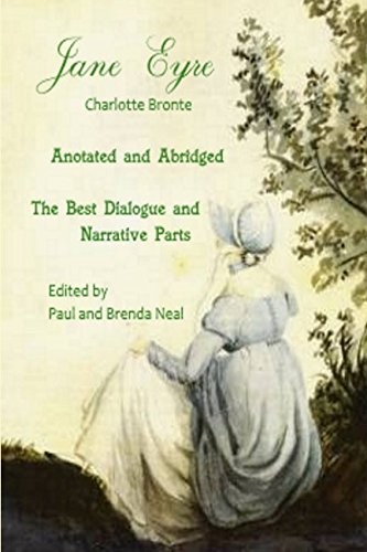 Charlotte Brontë, Paul and Brenda Neal: Jane Eyre – Annotated and Abridged –   The Best Dialogue and Narrative Parts (Paperback, 2017, Independently published)