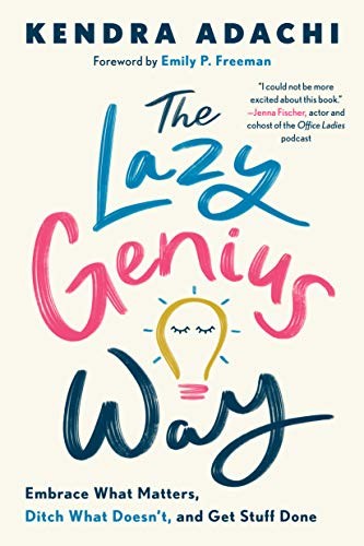 Kendra Adachi, Emily P. Freeman: The Lazy Genius Way (Hardcover, 2020, WaterBrook)