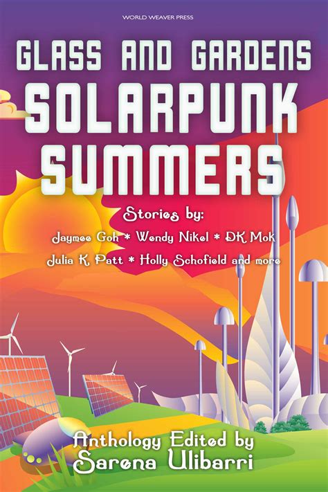 Julia K. Patt, Jaymee Goh, Wendy Nikel, D.K. Mok: Glass and Gardens: Solarpunk Summers (2018, World Weaver Press)