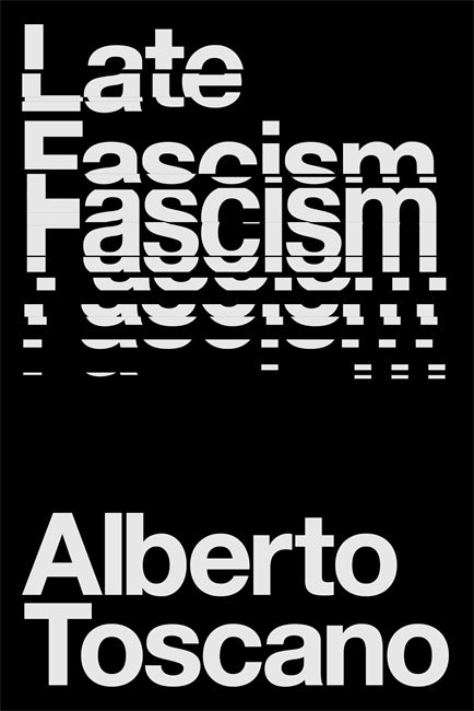 Alberto Toscano: Late Fascism (2023, Verso Books)