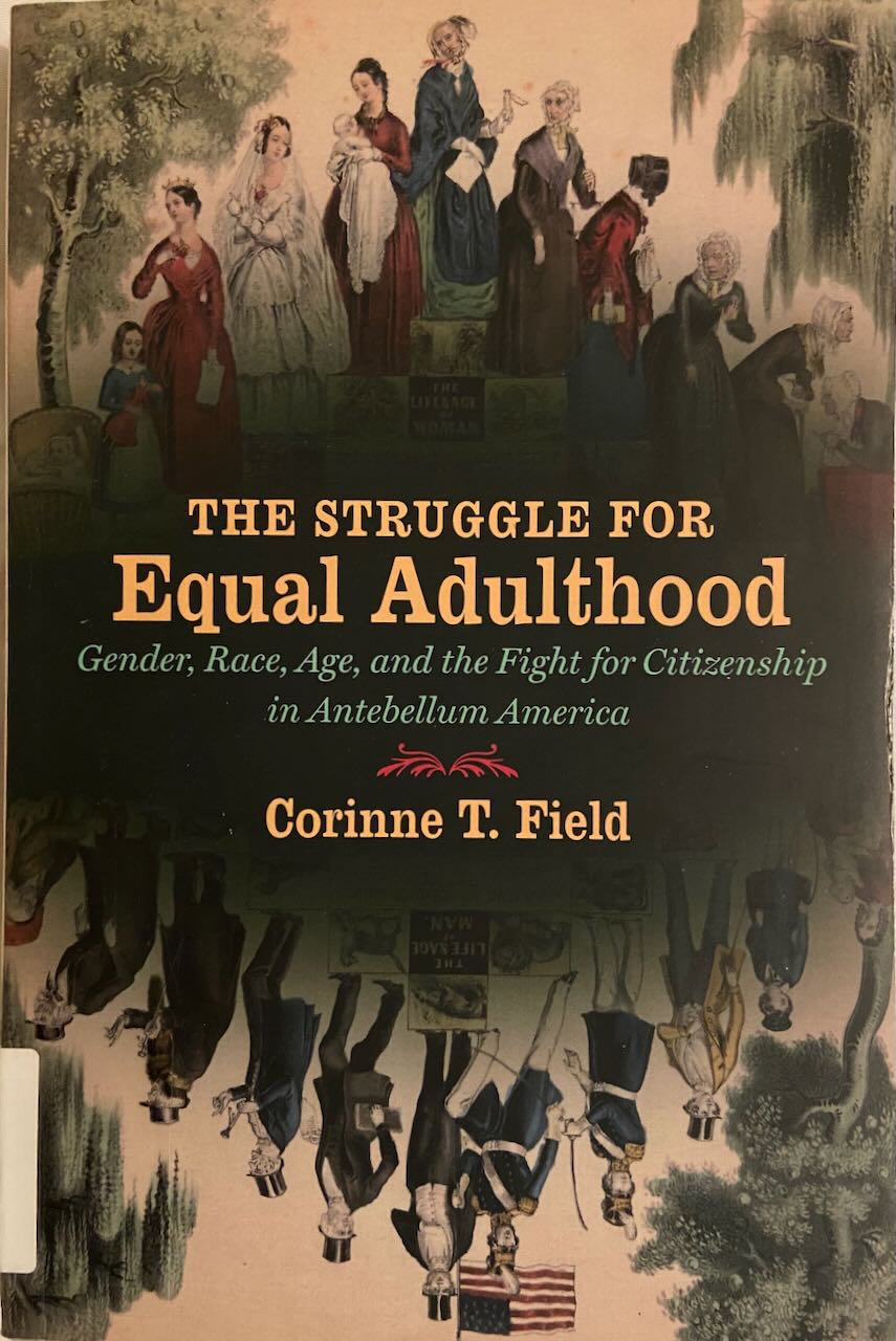 Corinne T. Field: Struggle for Equal Adulthood (2014, University of North Carolina Press)