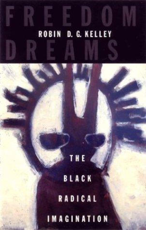 Robin D.G. Kelley: Freedom Dreams (2003, Beacon Press)