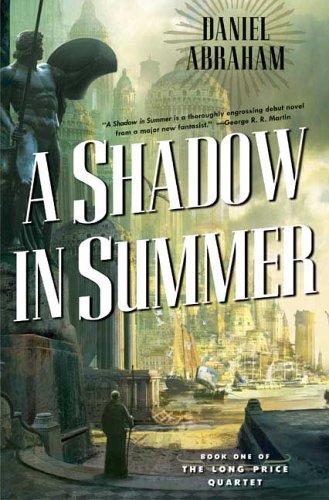 Daniel Abraham: A Shadow in Summer (2006, Tor)