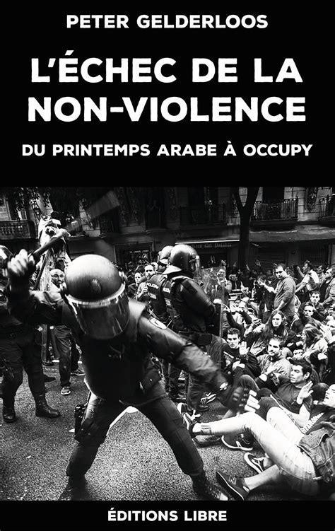 Peter Gelderloos: L'échec de la non-violence (French language, Éditions Libre)