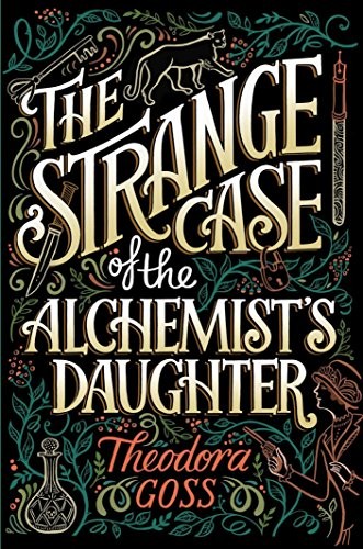 Theodora Goss: The Strange Case of the Alchemist's Daughter (Paperback, Saga Press)