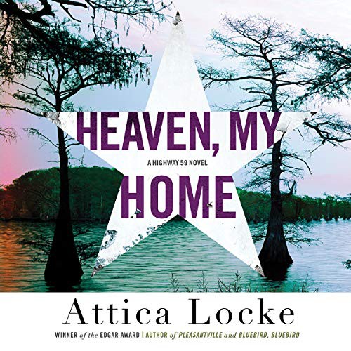 Attica Locke: Heaven, My Home (AudiobookFormat, 2019, Hachette Book Group and Blackstone Audio, Mulholland)