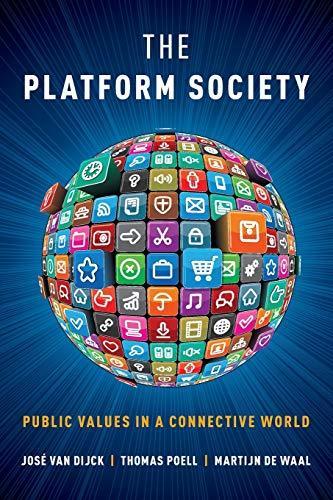 Martijn De Waal, Thomas Poell, José Van Dijck: The Platform Society: Public Values in a Connective World (2018, Oxford University Press)