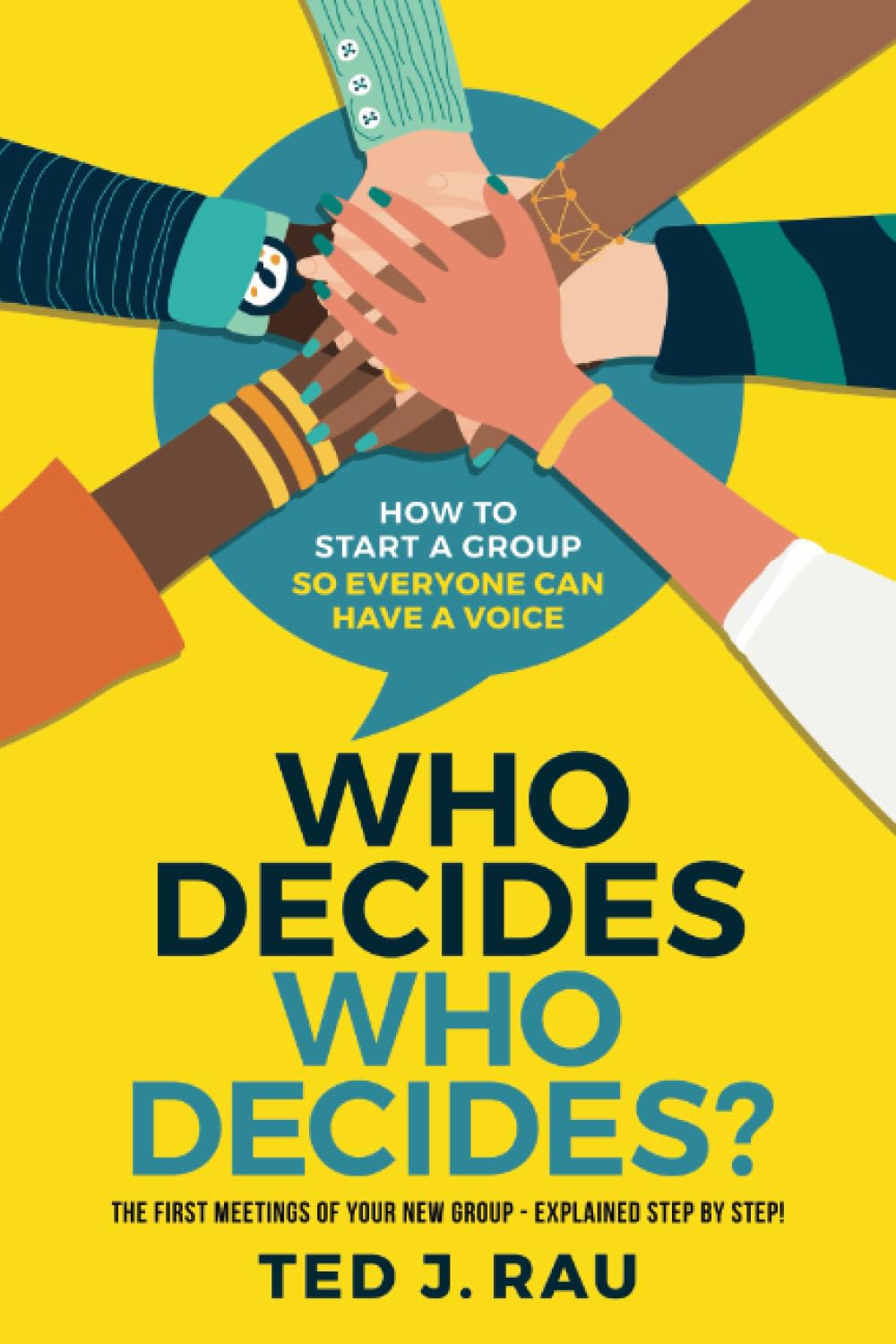 Ted Rau: Who Decides Who Decides? How to Start a Group So Everyone Can Have a Voice (2021, Sociocracy For All)