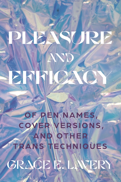 Grace Elisabeth Lavery: Pleasure and Efficacy (2023, Princeton University Press)