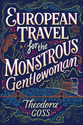 Theodora Goss: European travel for the monstrous gentlewoman (2018)