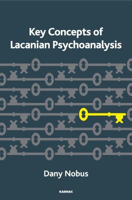 Dany Nobus: Key Concepts of Lacanian Psychoanalysis (2014, Karnac Books)
