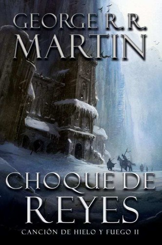 George R.R. Martin, George R. R. Martin: Cancion de hielo y fuego II : Choque de reyes. - 1. edicion. (2012, Debolsillo)