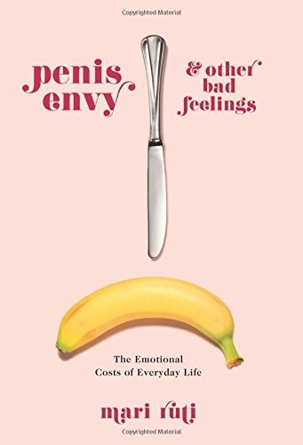 Mari Ruti: Penis Envy and Other Bad Feelings (Hardcover, 2018, Columbia University Press)