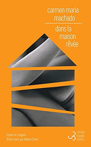 Carmen Maria Machado, Hélène Cohen: DANS LA MAISON RÊVÉE (Paperback, BOURGOIS)
