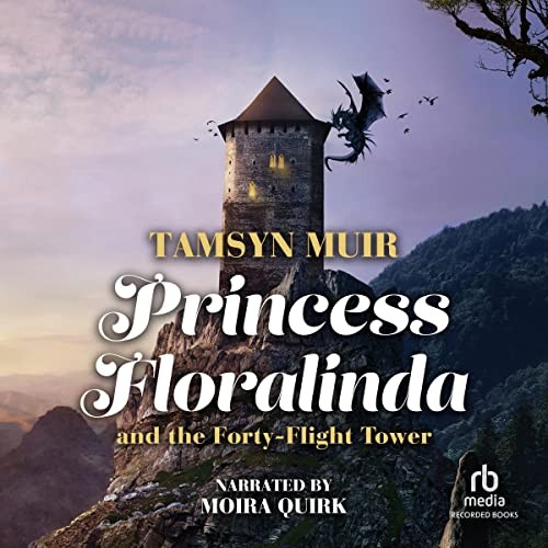 Tamsyn Muir: Princess Floralinda and the Forty-Flight Tower (AudiobookFormat, Recorded Books, Inc. and Blackstone Publishing)