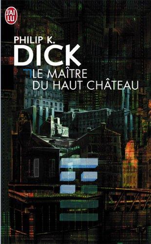 Philip K. Dick: Le Maître du Haut Château (Paperback, French language, 1974, J'ai lu)