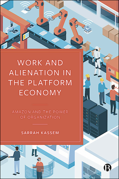 Sarrah Kassem: Work and Alienation in the Platform Economy (2023, Bristol University Press)