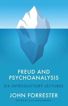 Lisa Appignanesi, John Forrester: Freud and Psychoanalysis (2023, Polity Press)