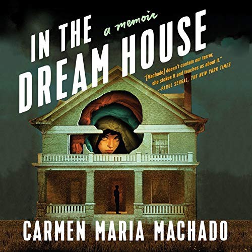 Carmen Maria Machado: In the Dream House (AudiobookFormat, Highbridge Audio and Blackstone Publishing)