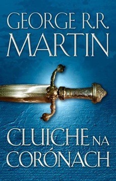 George R.R. Martin, George R. R. Martin: Cluiche na Corónach (Paperback, Irish language, 2017, Leabhar Breac)