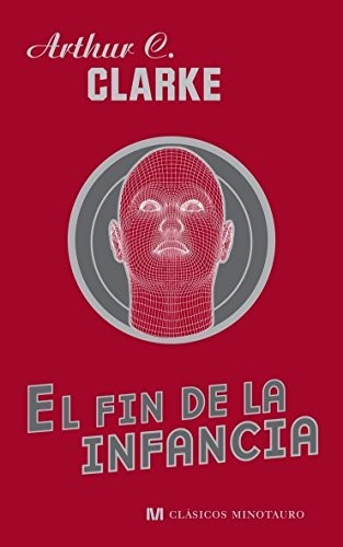 Arthur C. Clarke: El fin de la infancia (Hardcover, 1901, Minotauro, MINOTAURO)