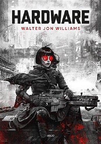 Walter Jon Williams: Hardware (Hardcover, Czech language, 2022, Argo)