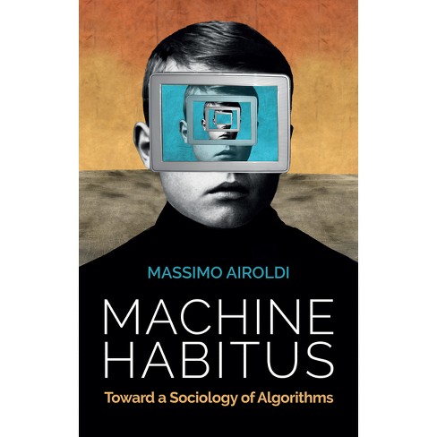Massimo Airoldi: Machine Habitus (2021, Polity Press)